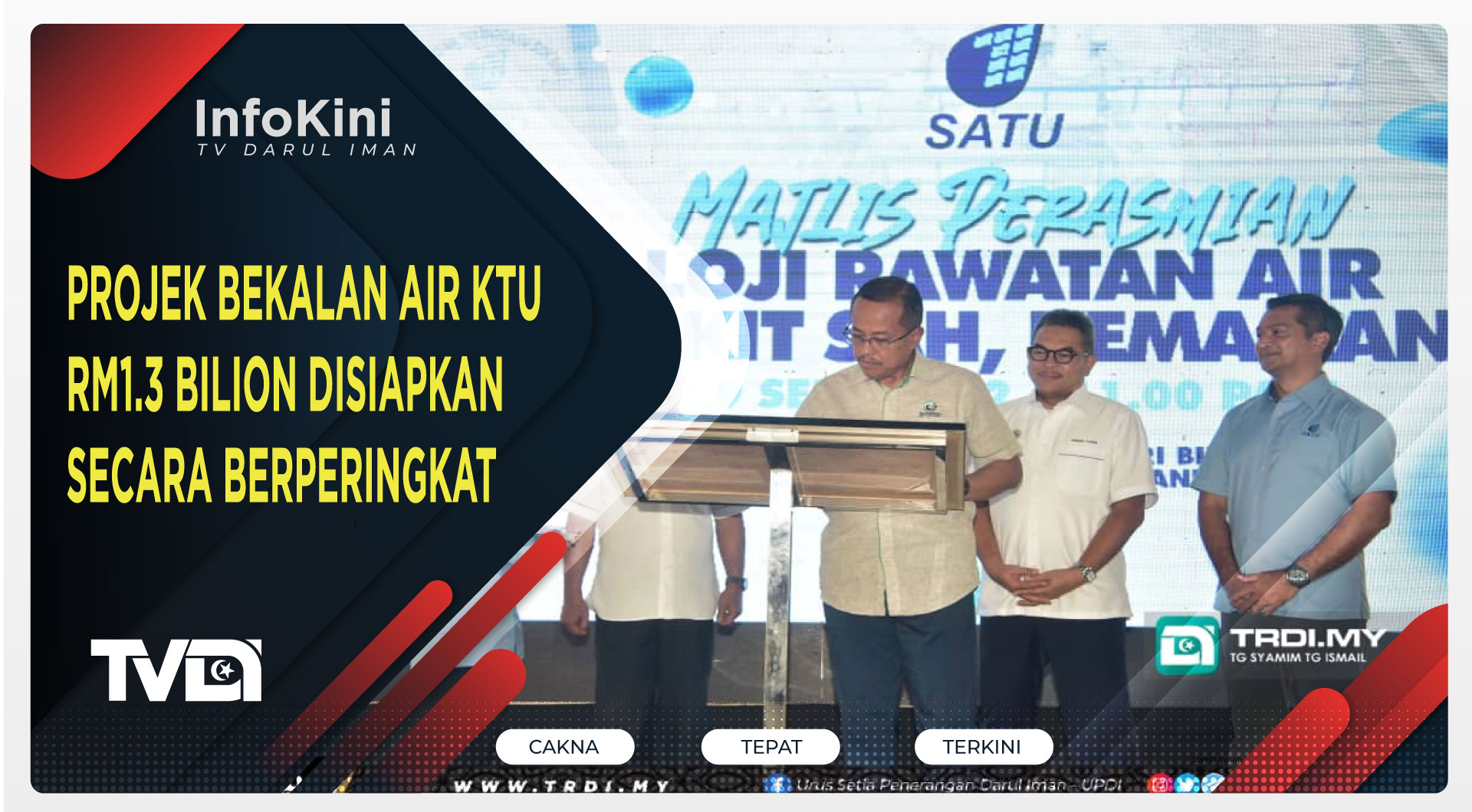Projek Bekalan Air KTU RM1.3 Bilion Disiapkan Secara Berperingkat