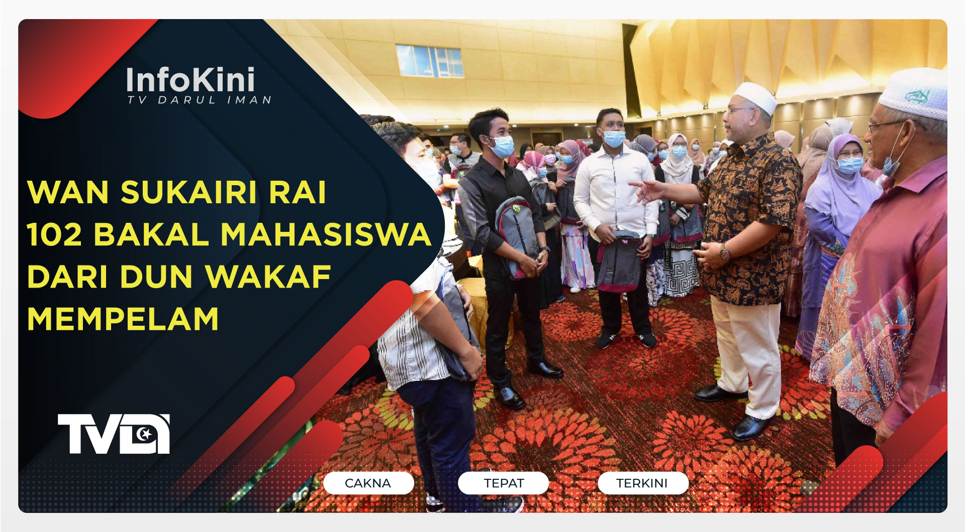 Wan Sukairi Rai 102 Bakal Mahasiswa Dari DUN Wakaf Mempelam