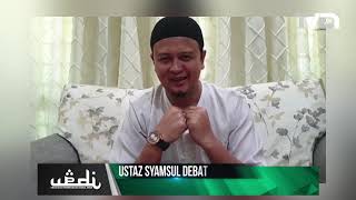 Nasihat Oleh Ustaz Syamsul Debat