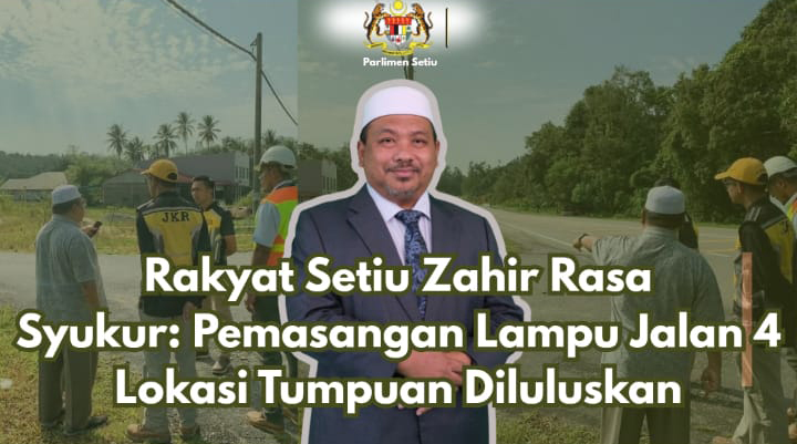 Kelulusan Empat Projek Lampu Jalan Tingkat Keselamatan Pengguna Di Jalan Persekutuan Setiu